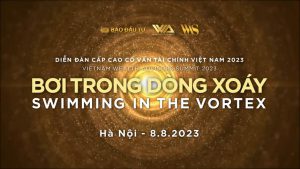 Ngày 8/8 sẽ diễn ra Diễn đàn Cấp cao Cố vấn tài chính Việt Nam 2023: “Bơi trong dòng xoáy”