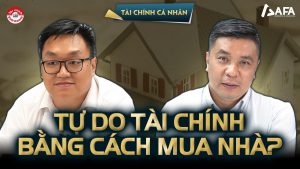 TỰ DO TÀI CHÍNH BẰNG CÁCH MUA NHÀ NÊN HAY KHÔNG? | Bạn hỏi – VWA trả lời