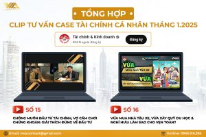 TỔNG HỢP CLIP TƯ VẤN CASE TÀI CHÍNH CÁ NHÂN THÁNG 1.2025
