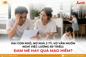 [THẢO LUẬN] HAI CON NHỎ, NỢ NHÀ 2 TỶ, VỢ VẪN MUỐN NGHỈ VIỆC LƯƠNG 60 TRIỆU: ĐAM MÊ HAY QUÁ MẠO HIỂM? #TCCN16